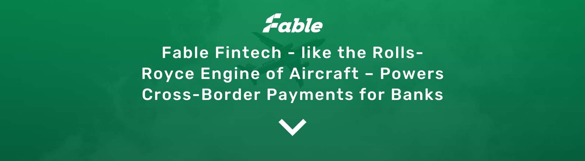 Fable Fintech like the Rolls-Royce Engine of Aircraft Powers Cross-Border Payments for Banks